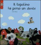 Il topolino ha perso un dente. Ediz. illustrata. Con gadget