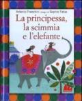 La principessa, la scimmia e l'elefante. Ediz. illustrata