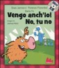 Vengo anch'io! No, tu no. Ediz. illustrata. Con CD Audio