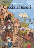 Caccia ai tesori. 100 luoghi, storie e protagonisti di inestimabili ricchezze perdute