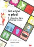 Da capo a piedi. Il mio primo libro del corpo umano. Fatti e curiosità. Cose da vedere e da fare. Domande e risposte