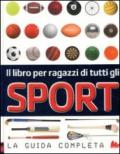 Il libro per ragazzi di tutti gli sport. La guida completa