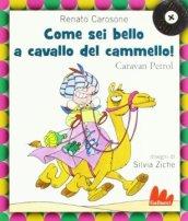 Come sei bello a cavallo del cammello! Caravan Petrol. Con CD Audio