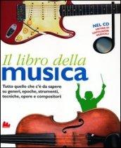 Il libro della musica. Tutto quello che c'è da sapere su generi, epoche, strumenti, tecniche, opere e compositori. Ediz. illustrata. Con CD Audio