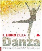 Il libro della danza. Stili, personaggi, curiosità e tecniche. Dalla classica alla breakdance