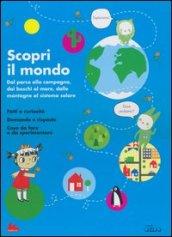 Scopri il mondo. Dal parco alla campagna, dai boschi al mare, dalle montagne al sistema solare