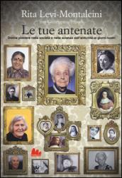 Le tue antenate. Donne pioniere nella società e nella scienza dall'antichità ai giorni nostri