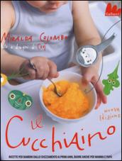 Il cucchiaino. Ricette per bambini dallo svezzamento ai primi anni, buone anche per mamma e papà. Ediz. illustrata