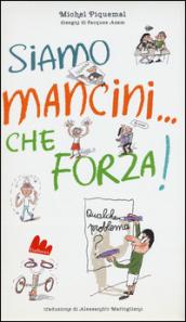 Siamo mancini... che forza! Qualche problema?