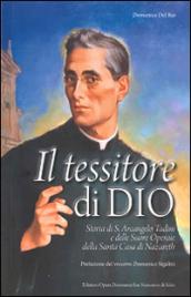 Il tessitore di Dio. Storia di Don Arcangelo Tadini e delle suore operarie della Santa Casa