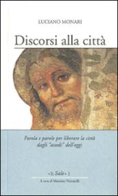 Discorsi alla città. Parola e parole per liberare la città dagli «assedi» dell'oggi