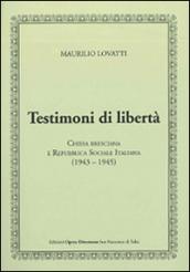 Testimoni di libertà. Chiesa bresciana e Repubblica Sociale Italiana (1943-1945)