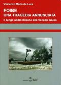 Foibe. Una tragedia annunciata. Il lungo addio italiano alla Venezia Giulia