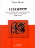 I Berserkir. I guerrieri-belve nella Scandinavia antica, dall'età di Vendel ai Vichinghi (VI-XI secolo)