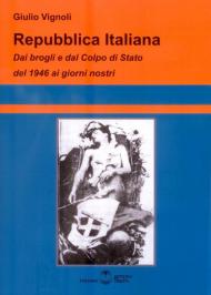 Repubblica Italiana. Dai brogli e dal Colpo di Stato del 1946 ai giorni nostri