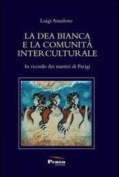 La dea bianca bianca e la comunità interculturale. In ricordo dei martiri di Parigi