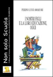 I nostri figli e la loro educazione, oggi