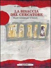 La bisaccia del cercatore. Scarti minimi per il futuro. Con DVD