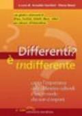 Differenti? È indifferente. Capire l'importanza delle differenze culturali e fare in modo che non ci importi