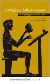 La religione dell'educazione. Scritti pedagogici di Aldo Capitini