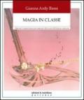 Magia in classe. Manuale di sopravvivenza per insegnanti delle scuole dell'infanzia e primaria