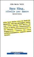 Hans Kung, ribelle per amore