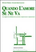 Quando l'amore se ne va. La coppia tra disillusioni, accordi, compromessi e separazioni