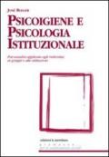 Psicoigiene e psicologia istituzionale. Psicoanalisi applicata agli individui, ai gruppi e alle istituzioni