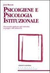 Psicoigiene e psicologia istituzionale. Psicoanalisi applicata agli individui, ai gruppi e alle istituzioni