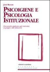 Psicoigiene e psicologia istituzionale. Psicoanalisi applicata agli individui, ai gruppi e alle istituzioni