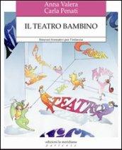 Il teatro bambino. Itinerari formativi per l'infanzia