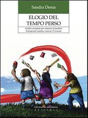 Elogio del tempo perso. Giochi e proposte per restituire ai bambini il tempo per scoprire, crescere. E ri-creare