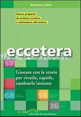 Eccetera. Giocare con le storie per viverle, capirle, cambiarle insieme