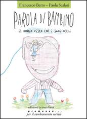 Parola di bambino. Il mondo visto con i suoi occhi