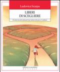 Liberi di scegliere. 52 scelte (una alla settimana!) per mettersi alla prova. E cambiare