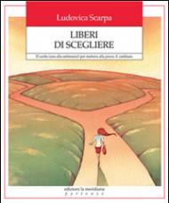 Liberi di scegliere. 52 scelte (una alla settimana!) per mettersi alla prova. E cambiare