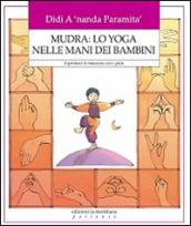 Mudra: lo yoga nelle mani dei bambini. Esprimere le emozioni con i gesti