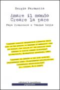 Amare il mondo Creare la pace. Papa Francesco e Tonino Bello