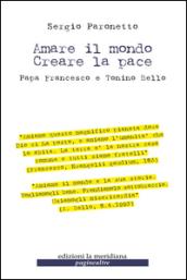 Amare il mondo Creare la pace. Papa Francesco e Tonino Bello