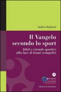 Il Vangelo secondo lo sport. Atleti e vicende sportive alla luce di brani evangelici