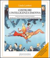 Costruire l'intelligenza emotiva. Come potenziare l'intelligenza emotiva nei bambini