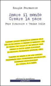 Amare il mondo. Creare la pace. Papa Francesco e Tonino Bello