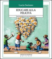 Educare alla felicità. Nuovi paradigmi per una scuola più felice