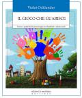 Il gioco che guarisce. Teoria e pratiche di psicoterapia con bambini e adolescenti