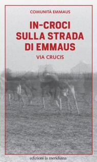 In-croci sulla strada di Emmaus. Via Crucis