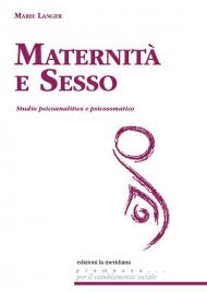 Maternità e sesso. Studio psicoanalitico e psicosomatico