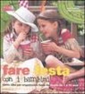 Fare festa con i bambini. Tante idee per organizzare feste da favola da 1 a 10 anni