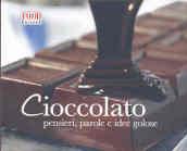 Cioccolato. Pensieri, parole e idee golose. Ediz. illustrata