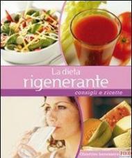 La dieta rigenerante. Consigli e ricette