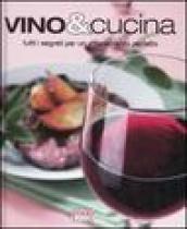 Vino & cucina. Tutti i segreti per un abbinamento perfetto. Ediz. illustrata